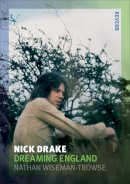 Nathan Wiseman-Trowse - Nick Drake: Dreaming England - 9781780231761 - V9781780231761