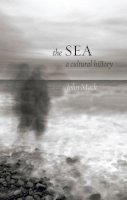 John Mack - The Sea: A Cultural History - 9781780231846 - V9781780231846