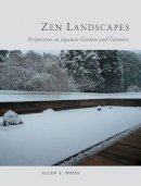 Allen Weiss - Zen Landscapes: Perspectives on Japanese Gardens and Ceramics - 9781780231907 - V9781780231907