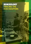 Paul Sullivan - Remixology: Tracing the Dub Diaspora - 9781780231990 - V9781780231990