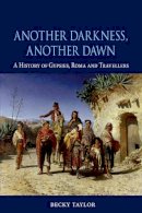 Becky Taylor - Another Darkness, Another Dawn: A History of Gypsies, Roma and Travellers - 9781780232577 - V9781780232577