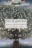Paula Sutter Fichtner - The Habsburgs: Dynasty, Culture and Politics - 9781780232744 - V9781780232744