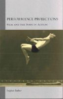 Stephen Barber - Performance Projections: Film and the Body in Action - 9781780233697 - V9781780233697