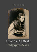 Lindsay Smith - Lewis Carroll: Photography on the Move - 9781780235196 - V9781780235196