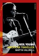 Martin N Halliwell - Neil Young: American Traveller - 9781780235318 - V9781780235318