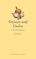 Martha Jay - Onions and Garlic: A Global History - 9781780235875 - V9781780235875