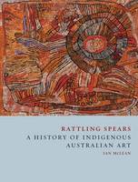 Ian McLean - Rattling Spears: A History of Indigenous Australian Art - 9781780235905 - V9781780235905