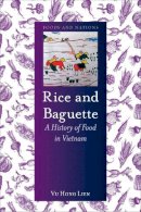 Vu Hong Lien - Rice and Baguette: A History of Vietnamese Food - 9781780236575 - V9781780236575