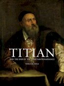 Tom Nichols - Titian and the End of the Venetian Renaissance - 9781780236742 - V9781780236742