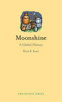 Kevin R. Kosar - Moonshine: A Global History - 9781780237428 - V9781780237428