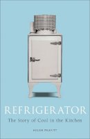 Helen Peavitt - Refrigerator: The Story of Cool in the Kitchen - 9781780237510 - V9781780237510