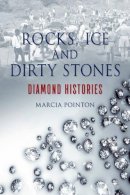 Marcia Pointon - Rocks, Ice and Dirty Stones: Diamond Histories - 9781780237527 - V9781780237527