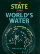 Maggie Black - The State of the World´s Water: An Atlas of Our Most Vital Resource - 9781780263731 - V9781780263731