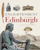 Sheila Szatkowski - Enlightenment Edinburgh: A Guide - 9781780273730 - V9781780273730