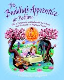 Dharmachari Nagaraja - The Buddha´s Apprentice at Bedtime: Tales of Compassion and Kindness for You to Read with Your Child - to Delight and Inspire - 9781780285146 - V9781780285146