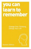 Dominic O´brien - You Can Learn to Remember: Change Your Thinking, Change Your Life - 9781780287911 - V9781780287911