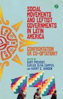 Gary Et Al Prevost - Social Movements and Leftist Governments in Latin America: Confrontation or Co-optation? - 9781780321837 - V9781780321837