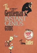 Tom Cutler - The Gentleman´s Instant Genius Guide: Become an Expert in Everything - 9781780330570 - V9781780330570