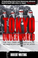 Robert Whiting - Tokyo Underworld: The fast times and hard life of an American Gangster in Japan - 9781780330679 - V9781780330679