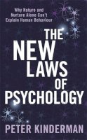P. Kinderman - The New Laws of Psychology: Why Nature and Nurture Alone Can´t Explain Human Behaviour - 9781780336008 - V9781780336008