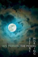 W S Merwin - Moon Before Morning - 9781780371016 - V9781780371016