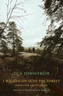 Tua Forsström - I walked on into the forest: poems for a little girl - 9781780375823 - 9781780375823