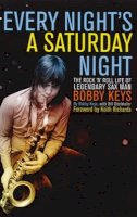 Bobby Keys - Every Night´s a Saturday Night: The Rock ´n´ Roll Life of Legendary Sax Man Bobby Keys - 9781780387055 - V9781780387055