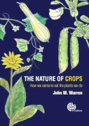 John Warren - The Nature of Crops. How We Came to Eat the Plants We Do.  - 9781780645087 - V9781780645087