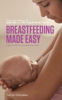 Carlos Gonzalez - Breastfeeding Made Easy: A Gift for Life for You and Your Baby - 9781780660202 - V9781780660202