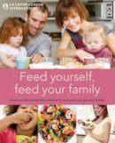 La Leche League International - Feed Yourself, Feed Your Family: Good Nutrition and Healthy Cooking for New Mums and Growing Families - 9781780660301 - V9781780660301