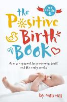 Milli Hill - The Positive Birth Book: A New Approach to Pregnancy, Birth and the Early Weeks - 9781780664309 - V9781780664309