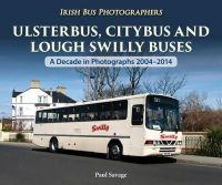 Paul Savage - Ulsterbus, Citybus and Lough Swilly Buses: A Decade in Photographs 2004-2014 - 9781780730714 - 9781780730714