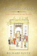 Richard Foltz - Religions of Iran: From Prehistory to the Present - 9781780743073 - V9781780743073