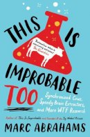 Marc Abrahams - This is Improbable Too: Synchronized Cows, Speedy Brain Extractors and More WTF Research - 9781780743615 - V9781780743615