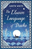 Judith White - The Elusive Language of Ducks - 9781780744001 - V9781780744001