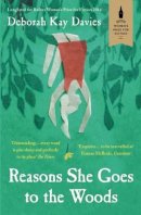 Deborah Kay Davies - Reasons She Goes to the Woods: LONGLISTED FOR THE BAILEYS WOMEN´S PRIZE FOR FICTION 2014 - 9781780745312 - V9781780745312