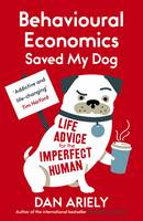 Dan Ariely - Behavioural Economics Saved My Dog: Life Advice for the Imperfect Human - 9781780748177 - V9781780748177