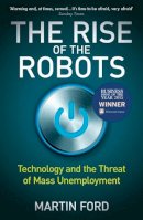Martin Ford - The Rise of the Robots: FT and McKinsey Business Book of the Year - 9781780748481 - V9781780748481
