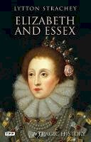 Lytton Strachey - Elizabeth and Essex: A Tragic History - 9781780760490 - 9781780760490