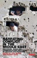 Dina Matar - Narrating Conflict in the Middle East: Discourse, Image and Communications Practices in Lebanon and Palestine - 9781780761039 - V9781780761039