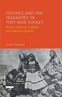 Sinan Yildirmaz - Politics and the Peasantry in Post-War Turkey: Social History, Culture and Modernization - 9781780761138 - V9781780761138
