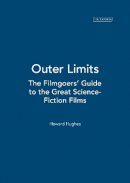 Howard Hughes - Outer Limits: The Filmgoers’ Guide to the Great Science-Fiction Films - 9781780761657 - V9781780761657