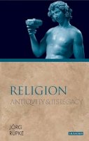 Jörg Rüpke - Religion: Antiquity and Its Legacy - 9781780761701 - V9781780761701