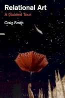 Craig Smith - Relational Art: A Guided Tour - 9781780762555 - V9781780762555