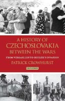 Patrick Crowhurst - A History of Czechoslovakia Between the Wars: From Versailles to Hitler´s Invasion - 9781780763439 - V9781780763439