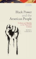 Rafael Torrubia - Black Power and the American People: The Cultural Legacy of Black Radicalism - 9781780763941 - V9781780763941