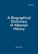 Robert Elsie - A Biographical Dictionary of Albanian History - 9781780764313 - V9781780764313