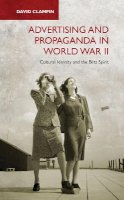 David Clampin - Advertising and Propaganda in World War II: Cultural Identity and the Blitz Spirit - 9781780764344 - V9781780764344