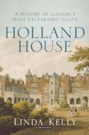 Linda Kelly - Holland House: A History of London´s Most Celebrated Salon - 9781780764498 - V9781780764498
