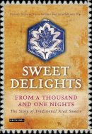 Habeeb Salloum - Sweet Delights from a Thousand and One Nights: The Story of Traditional Arab Sweets - 9781780764641 - V9781780764641